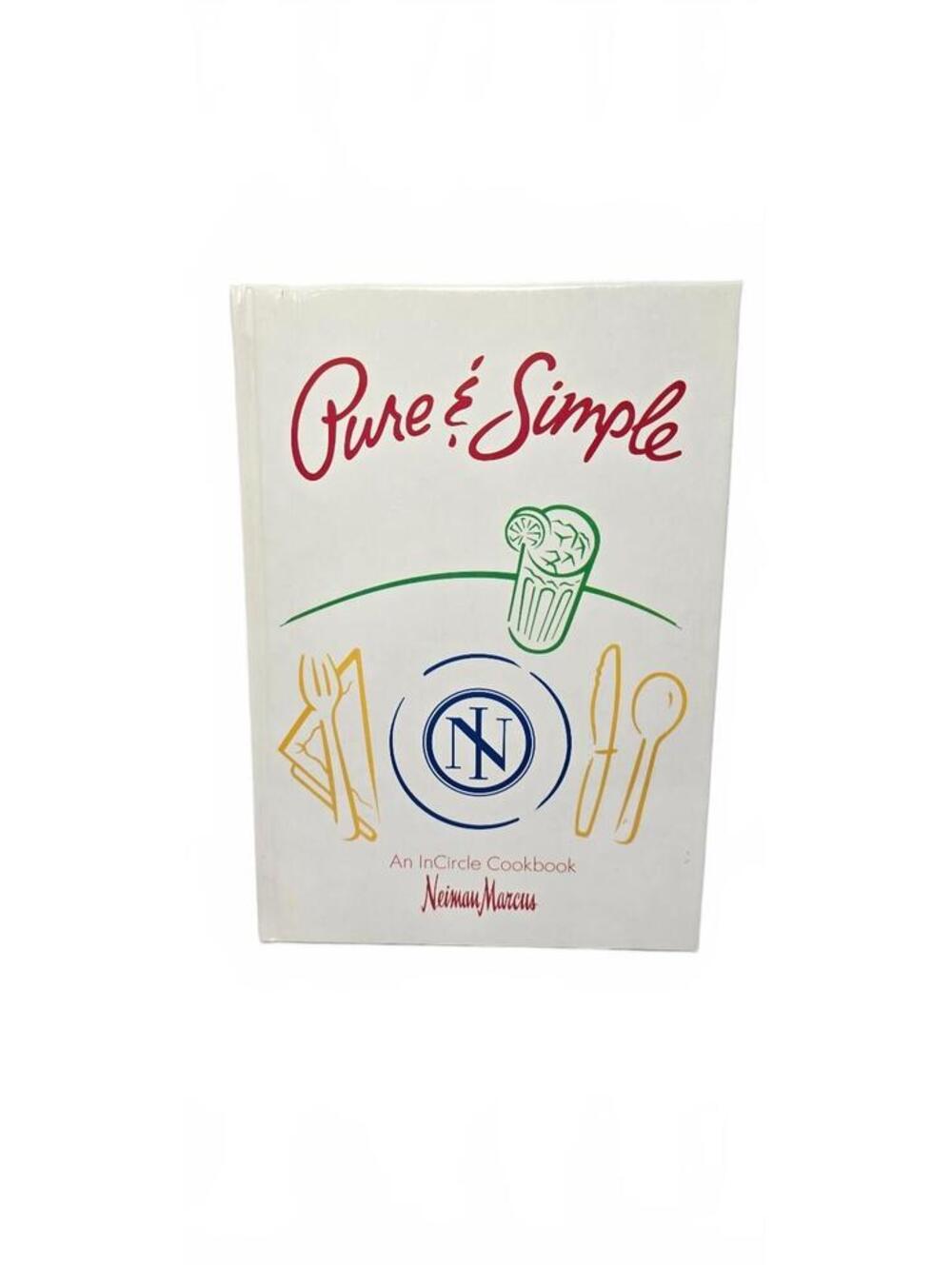 Pure & Simple: An InCircle Cookbook by Neiman Marcus - First Edition 1991